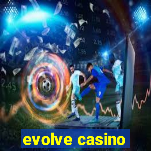 evolve casino