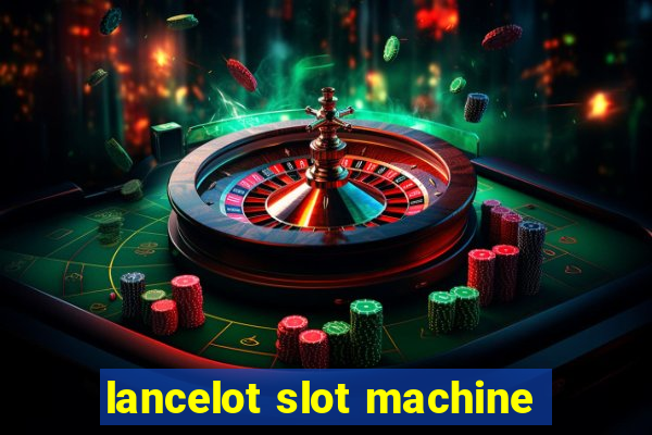 lancelot slot machine