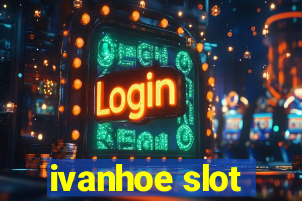 ivanhoe slot