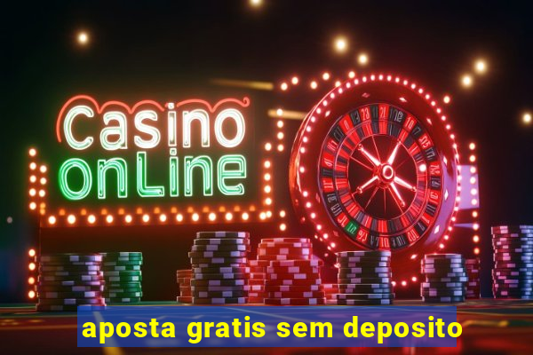 aposta gratis sem deposito