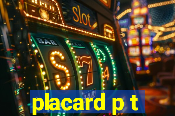 placard p t