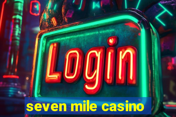 seven mile casino