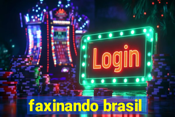 faxinando brasil