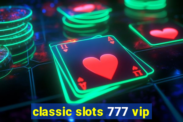 classic slots 777 vip