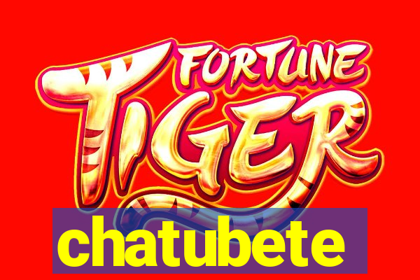 chatubete