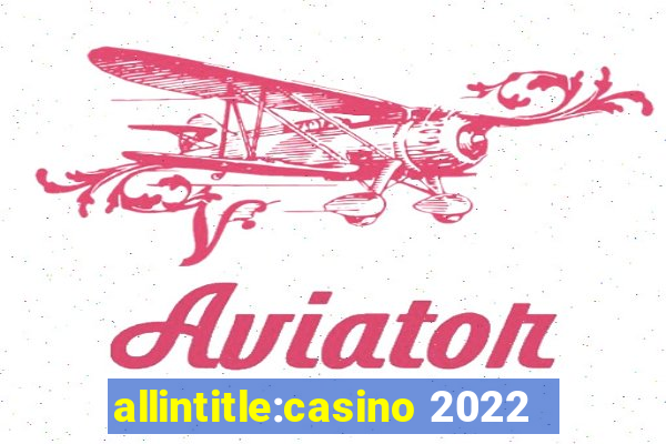 allintitle:casino 2022