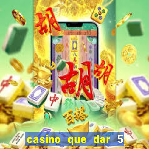 casino que dar 5 reais grátis