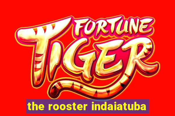 the rooster indaiatuba