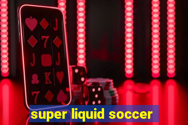 super liquid soccer