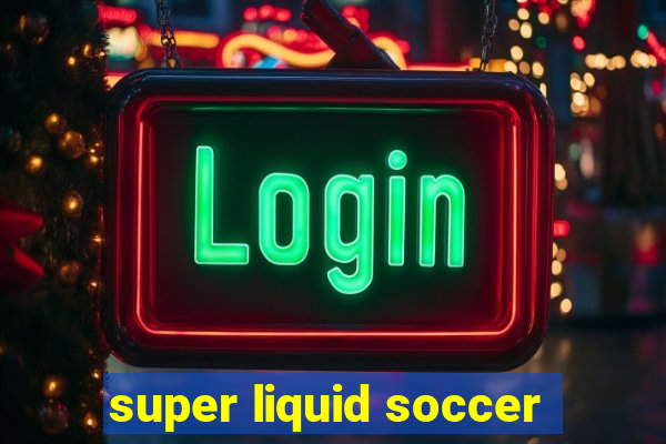 super liquid soccer