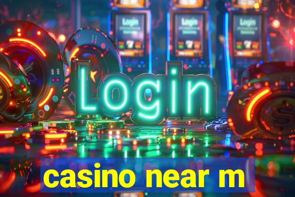 casino near m