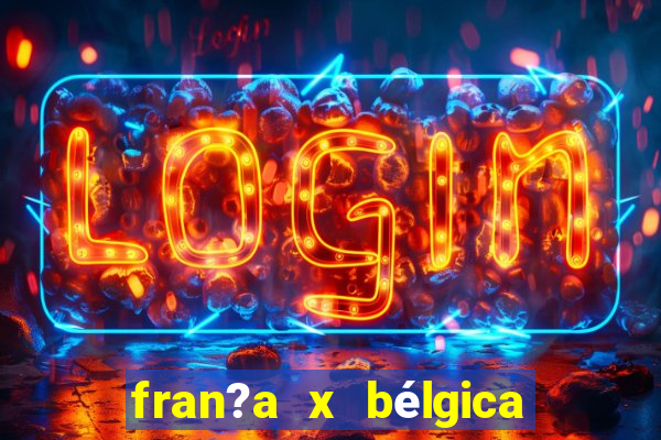 fran?a x bélgica onde assistir