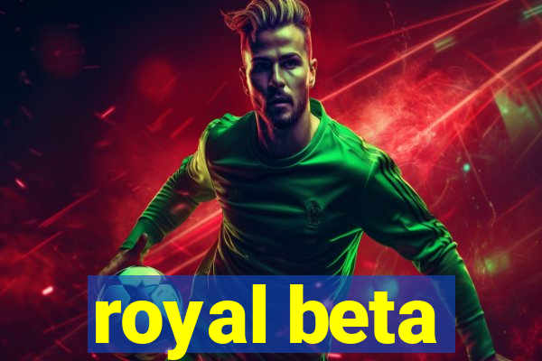 royal beta