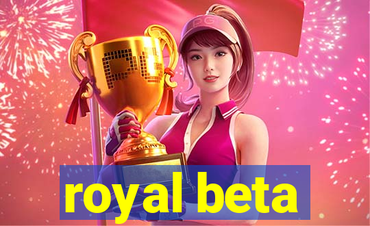 royal beta