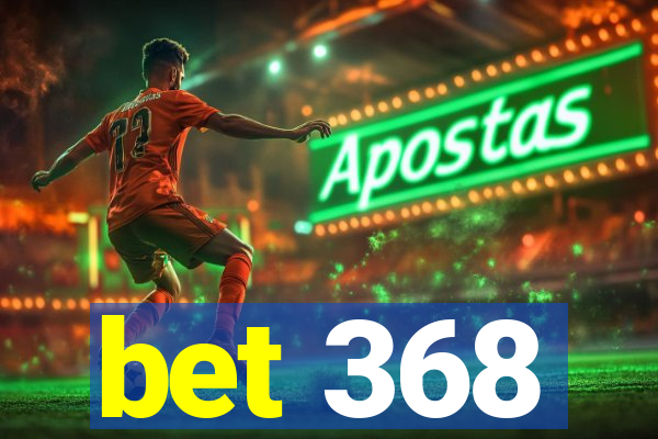 bet 368