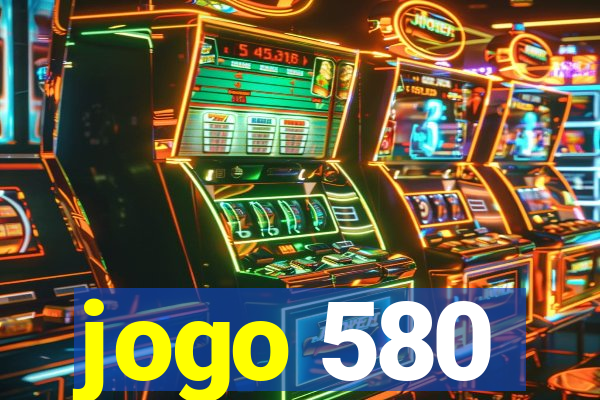 jogo 580