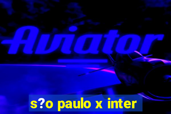 s?o paulo x inter