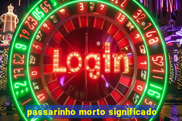 passarinho morto significado