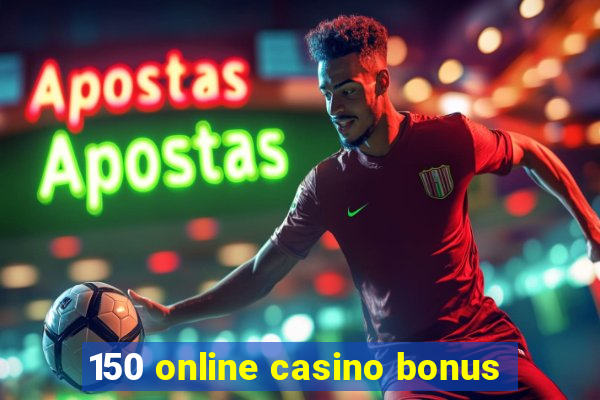 150 online casino bonus