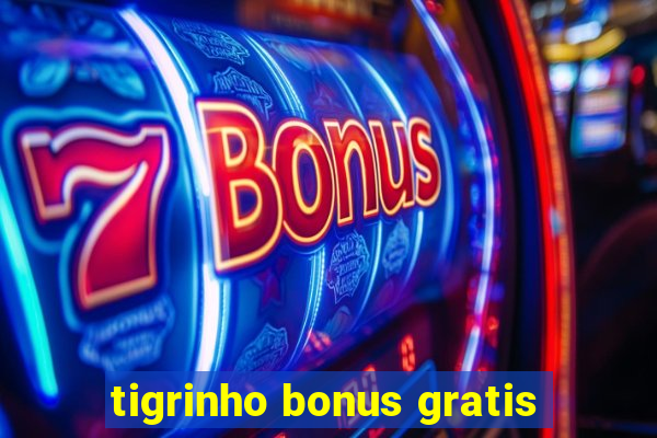 tigrinho bonus gratis