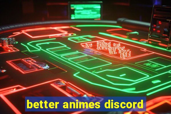 better animes discord