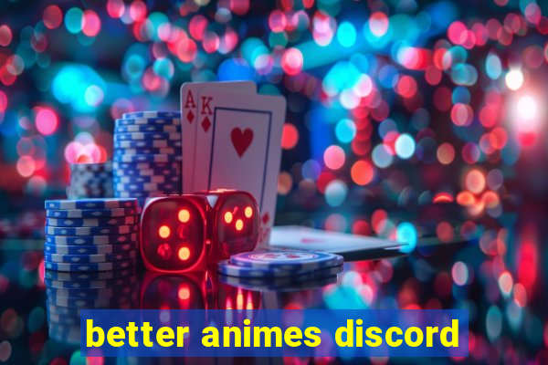 better animes discord