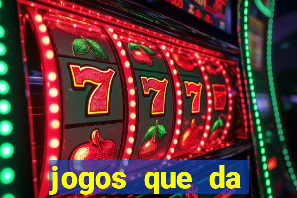 jogos que da dinheiro de vdd