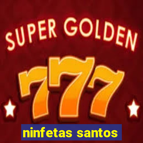 ninfetas santos