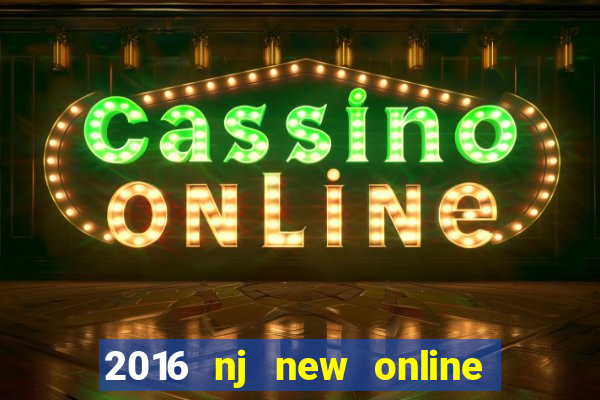 2016 nj new online casino games