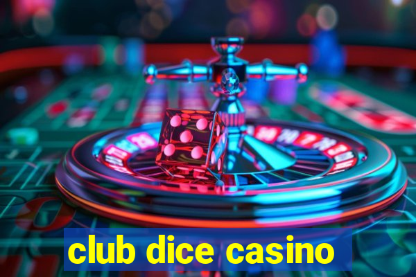 club dice casino