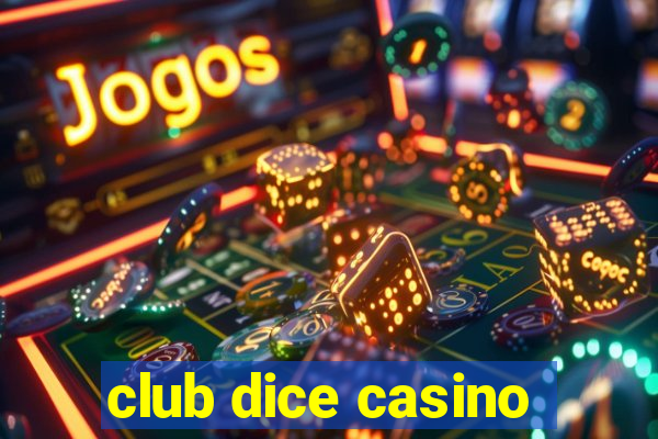 club dice casino