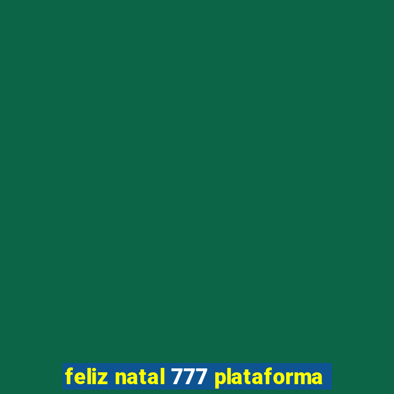 feliz natal 777 plataforma