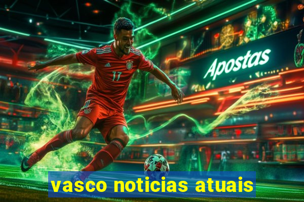 vasco noticias atuais