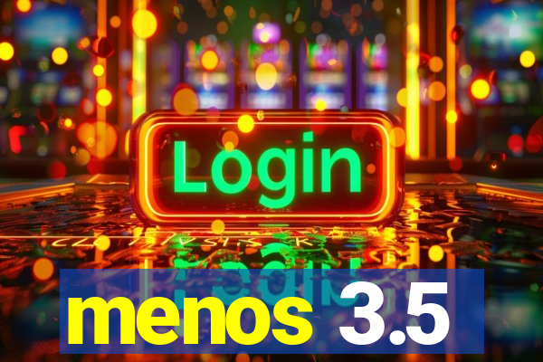 menos 3.5