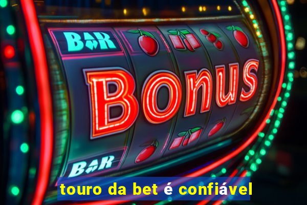 touro da bet é confiável