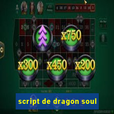 script de dragon soul