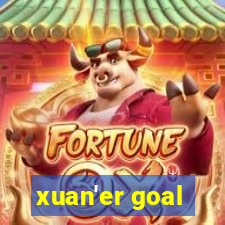 xuan'er goal