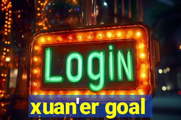 xuan'er goal