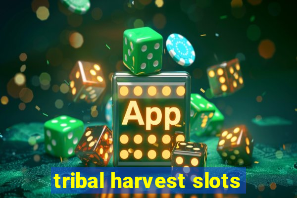 tribal harvest slots