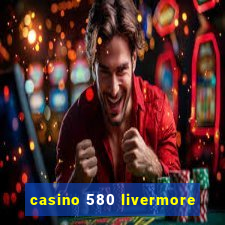 casino 580 livermore