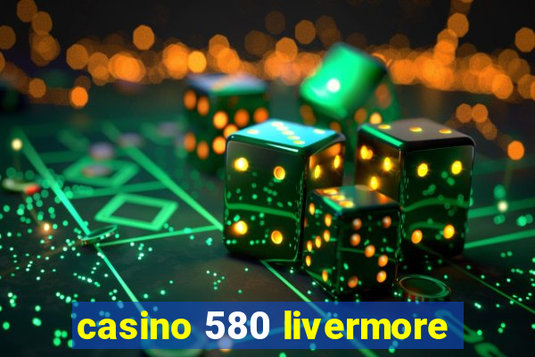 casino 580 livermore