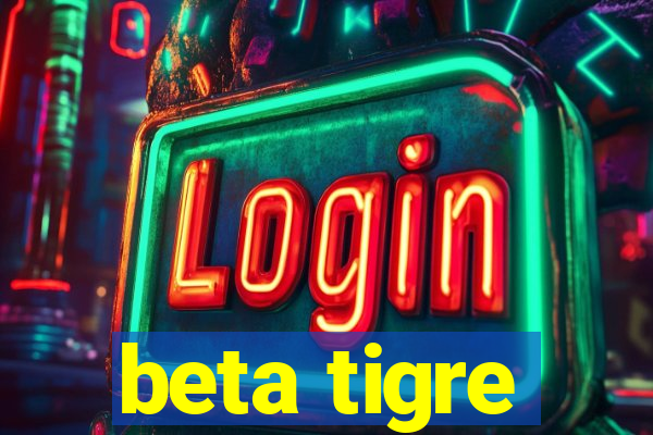 beta tigre