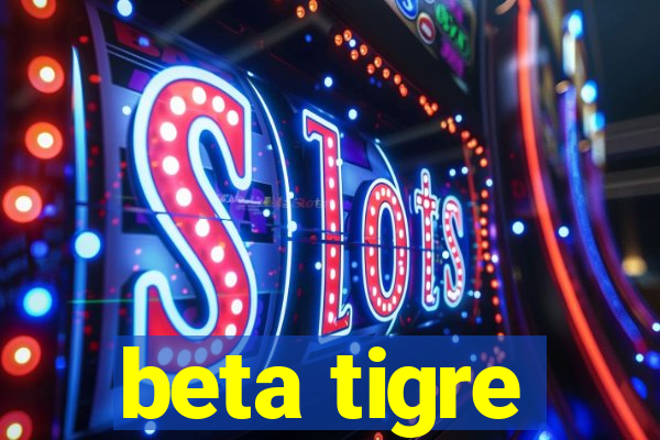 beta tigre