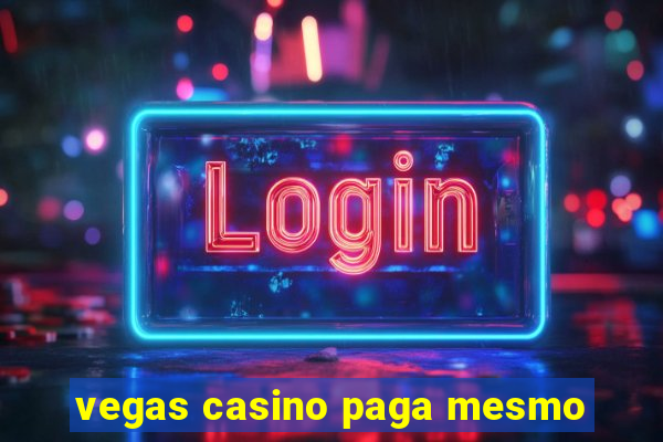 vegas casino paga mesmo