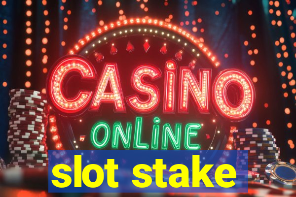 slot stake