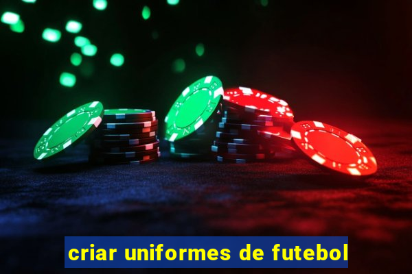 criar uniformes de futebol