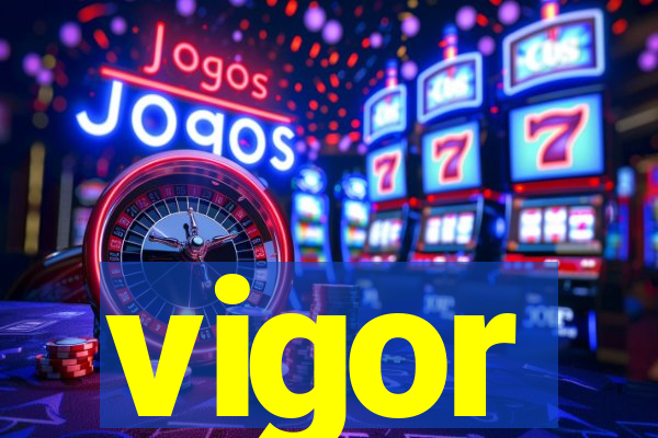 vigor