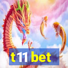 t11 bet