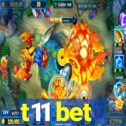 t11 bet