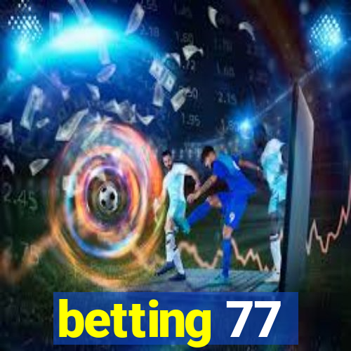 betting 77